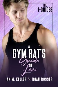 Produktbild: A Gym Rat's Guide to Love (The T-Guides, #1)