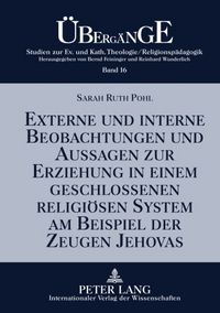 Produktbild: Externe und interne Beobachtungen und Aussagen zur Erziehung in einem geschlossenen religi&ouml;sen System am Beispiel der Zeugen Jehovas