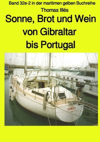 Brot, Wein und Sonne - Teil 3 sw: Von Gibraltar bis Portugal - Band 32e-2 in der maritimen gelben Buchreihe bei Jürgen Ruszkowski