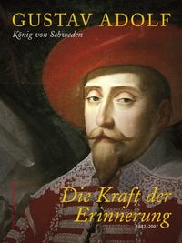 Produktbild: Gustav Adolf K&ouml;nig von Schweden - Die Kraft der Erinnerung 1632-2007