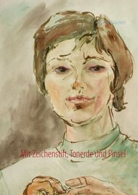 Produktbild: Mit Zeichenstift, Tonerde und Pinsel