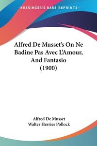 Bild vom Artikel Alfred De Musset's On Ne Badine Pas Avec L'Amour, And Fantasio (1900) vom Autor Alfred de Musset