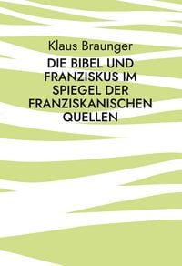 Produktbild: Die Bibel und Franziskus im Spiegel der franziskanischen Quellen