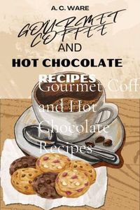 Produktbild: Gourmet Coffee and Hot Chocolate Recipes