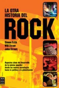 Produktbild: La otra historia del rock : aspectos clave del desarrollo de la m&uacute;sica popular : desde las nuevas tecnolog&iacute;as hasta la pol&iacute;tica y la globalizaci&oacute;n