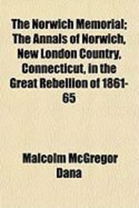 Produktbild: The Norwich Memorial; The Annals of Norwich, New London Country, Connecticut, in the Great Rebellion of 1861-65