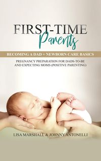 Produktbild: First-Time Parents Box Set: Becoming a Dad + Newborn Care Basics - Pregnancy Preparation for Dads-to-Be and Expecting Moms (Positive Parenting)