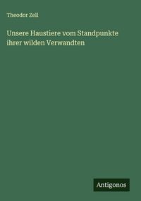 Produktbild: Unsere Haustiere vom Standpunkte ihrer wilden Verwandten