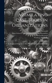 Produktbild: Assimilating CASE Tools in Organizations: An Empirical Study of the Process and Context of CASE Tools