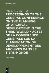 Produktbild: Proceedings of the General Conference on the Planning of Archival Development in the Third World / Actes de la Conference G&eacute;n&eacute;rale sur la Planification du D&eacute;veloppement des Archives dans le Tiers-Monde