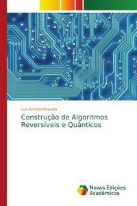 Produktbild: Constru&ccedil;&atilde;o de Algoritmos Revers&iacute;veis e Qu&acirc;nticos