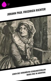 Produktbild: Leben des vergn&uuml;gten Schulmeisterlein Maria Wuz in Auenthal