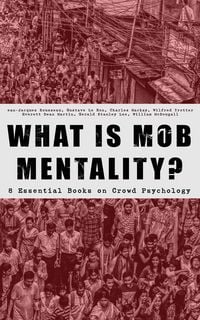 Produktbild: WHAT IS MOB MENTALITY? - 8 Essential Books on Crowd Psychology