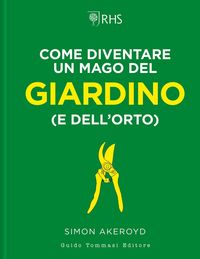 Produktbild: Come diventare un mago del giardino (e dell'orto)