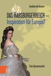 Produktbild: Das Habsburgerreich - Inspiration f&uuml;r Europa?