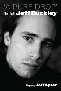Produktbild: A Pure Drop: The Life Of Jeff Buckley