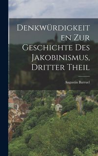 Produktbild: Denkw&uuml;rdigkeiten zur Geschichte des Jakobinismus, dritter Theil