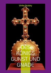 Produktbild: Des K&ouml;nigs Gunst und Gnade