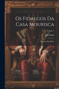 Produktbild: Os Fidalgos Da Casa Mourisca: Chronica Da Aldeia; Volume 1