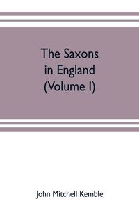 Produktbild: The Saxons in England. A history of the English commonwealth till the period of the Norman conquest (Volume I)