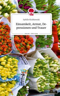 Produktbild: Einsamkeit, Armut, Depressionen und Trauer. Life is a Story - story.one