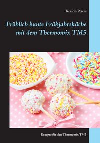 Produktbild: Fr&ouml;hlich bunte Fr&uuml;hjahrsk&uuml;che mit dem Thermomix TM5