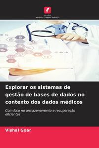 Produktbild: Explorar os sistemas de gest&atilde;o de bases de dados no contexto dos dados m&eacute;dicos