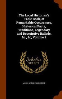 Produktbild: The Local Historian's Table Book, of Remarkable Occurences, Historical Facts, Traditions, Legendary and Descriptive Ballads, &c., &c, Volume 2