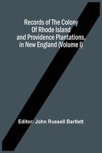 Produktbild: Records Of The Colony Of Rhode Island And Providence Plantations, In New England (Volume I)