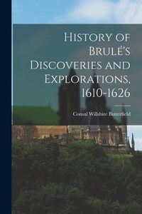 Produktbild: History of Brul&eacute;'s Discoveries and Explorations, 1610-1626