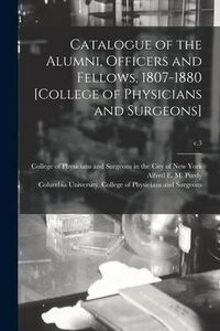 Produktbild: Catalogue of the Alumni, Officers and Fellows, 1807-1880 [College of Physicians and Surgeons]; c.3
