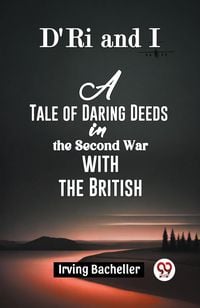 Produktbild: D'Ri And I A Tale Of Daring Deeds In The Second War With The British