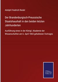 Produktbild: Der Brandenburgisch-Preussische Staatshaushalt in den beiden letzten Jahrhunderten
