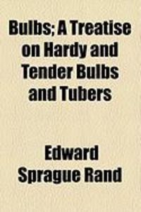 Produktbild: Bulbs; A Treatise on Hardy and Tender Bulbs and Tubers