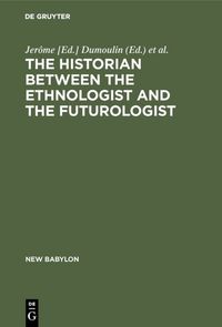 Produktbild: The historian between the ethnologist and the futurologist