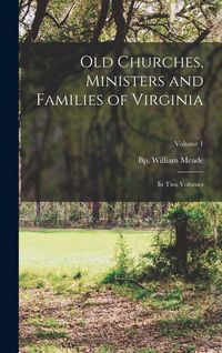 Produktbild: Old Churches, Ministers and Families of Virginia: In two Volumes; Volume 1