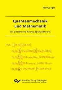 Produktbild: Quantenmechanik und Mathematik. Teil 1: Normierte R&auml;ume, Spektraltheorie