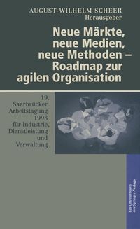 Produktbild: Neue M&auml;rkte, neue Medien, neue Methoden &mdash; Roadmap zur agilen Organisation
