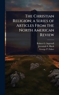 Produktbild: The Christian Religion; a Series of Articles From the North American Review