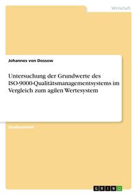 Produktbild: Untersuchung der Grundwerte des ISO-9000-Qualit&auml;tsmanagementsystems im Vergleich zum agilen Wertesystem
