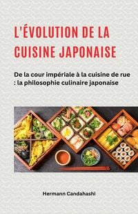 Produktbild: L'&eacute;volution de la cuisine japonaise - De la cour imp&eacute;riale &agrave; la cuisine de rue