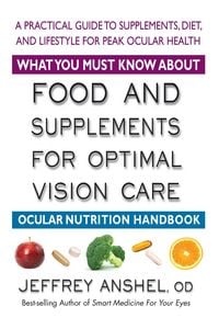Produktbild: What You Must Know About Food and Supplements for Optimal Vision Care