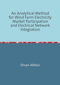Produktbild: An Analytical Method forWind Farm Electricity Market Participation and Electrical Network Integration
