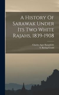 Produktbild: A History Of Sarawak Under Its Two White Rajahs, 1839-1908