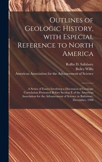 Produktbild: Outlines of Geologic History, With Especial Reference to North America; a Series of Essays Involving a Discussion of Geologic Correlation Presented Be
