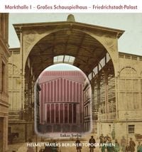 Produktbild: Helmut Maiers Berliner Topographien / Markthalle I, Gro&szlig;es Schauspielhaus, Friedrichstadt-Palast