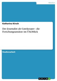 Produktbild: Der Journalist als Gatekeeper - die Forschungsans&auml;tze im &Uuml;berblick