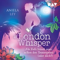 Produktbild: #London Whisper &ndash; Teil 3: Als Zofe k&uuml;sst man selten den Traumprinz (oder doch?)