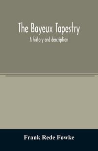 Produktbild: The Bayeux tapestry; a history and description