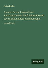 Produktbild: Suomen Suvun Pakanallinen Jumalanpalvelus; Nelj&auml; lukua Suomen Suvun Pakanallista jumaluusoppia